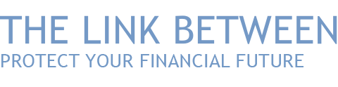 The Link Between - Protect Your Financial Future